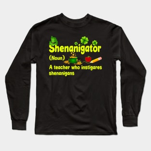 Shenanigator A Teacher Who Instigares Shenanigans Long Sleeve T-Shirt